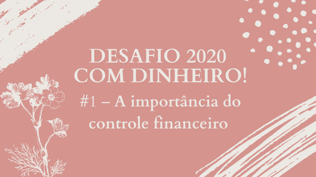 Desafio 2020 com dinheiro! #1 A importância do controle financeiro